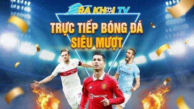 Rakhoi TV - Xem bóng đá hấp dẫn cùng nhiều tiện ích thú vị